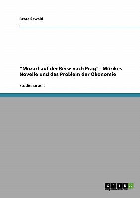 'Mozart auf der Reise nach Prag' - Mï¿½rikes Novelle und das Problem der ï¿½konomie  N/A 9783638903585 Front Cover