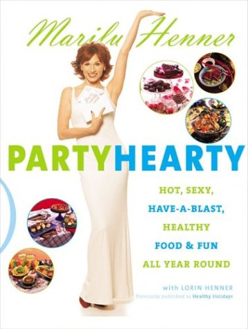 Party Hearty Hot, Sexy, Have-a-Blast Food and Fun All Year Round  2003 9780060988586 Front Cover
