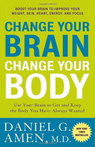 Change Your Brain, Change Your Body Use Your Brain to Get and Keep the Body You Have Always Wanted N/A 9780307463586 Front Cover