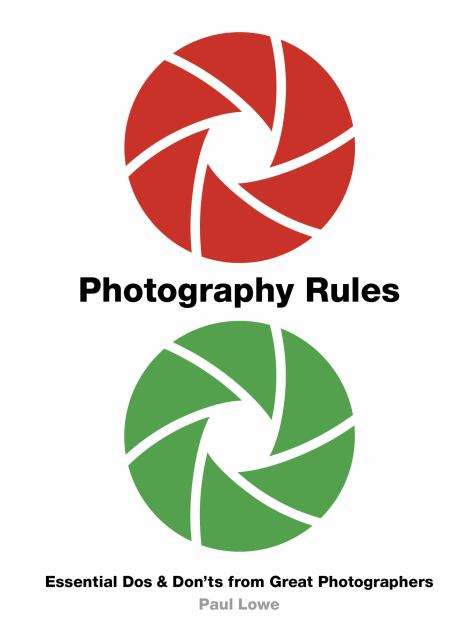 Photography Rules Essential Dos and Don'ts from Great Photographers  2020 9780711242586 Front Cover