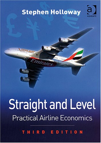 Straight and Level Practical Airline Economics 3rd 2009 (Revised) 9780754672586 Front Cover