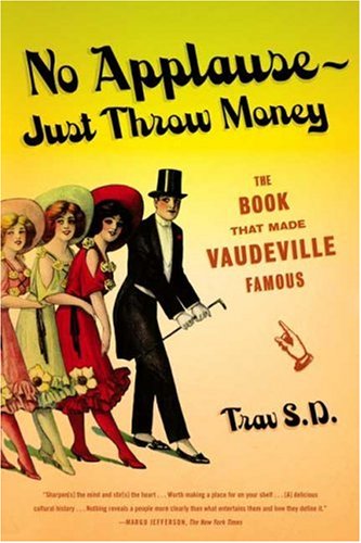 No Applause--Just Throw Money The Book That Made Vaudeville Famous  2007 9780865479586 Front Cover