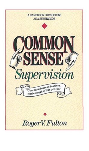 Common Sense Supervision A Handbook for Success As a Supervisor N/A 9780898152586 Front Cover