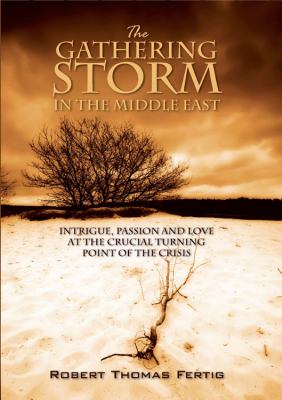 Gathering Storm in the Middle East Intrigue, Passion and Love at the Crucial Turning Point of the Crisis N/A 9781432764586 Front Cover