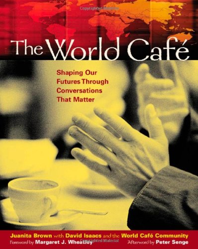World Cafï¿½ Shaping Our Futures Through Conversations That Matter  2005 9781576752586 Front Cover