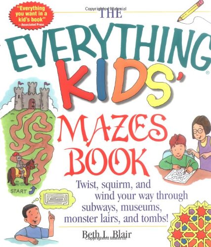 Everything Kids' Mazes Book Twist, Squirm, and Wind Your Way Through Subways, Museums, Monster Lairs, and Tombs  2001 9781580625586 Front Cover