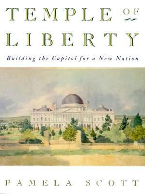 Temple of Liberty Building the Capitol for a New Nation  1995 9780195098587 Front Cover