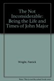 Not Inconsiderable Being the Life and Times of John Major  1996 9780233989587 Front Cover