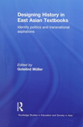 Designing History in East Asian Textbooks Identity Politics and Transnational Aspirations  2013 9780415855587 Front Cover