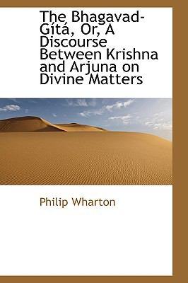 The Bhagavad-gista, Or, a Discourse Between Krishna and Arjuna on Divine Matters:   2008 9780559335587 Front Cover