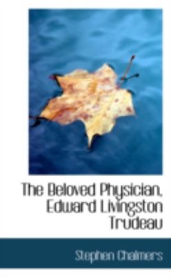 The Beloved Physician, Edward Livingston Trudeau:   2008 9780559603587 Front Cover