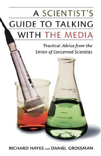 Scientist's Guide to Talking with the Media Practical Advice from the Union of Concerned Scientists  2006 9780813538587 Front Cover
