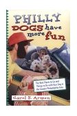 Philly Dogs Have More Fun The Best Places to Go and Things to Do with Your Dog in the Greater Philadelphia Area  2001 9780940159587 Front Cover