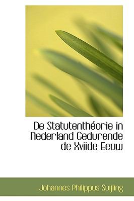 De Statutenthtorie in Nederland Gedurende de Xviide Eeuw  2009 9781110173587 Front Cover