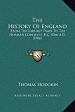 History of England From the Earliest Times to the Norman Conquest, B. C. -1066 A. D. (1906) N/A 9781169357587 Front Cover