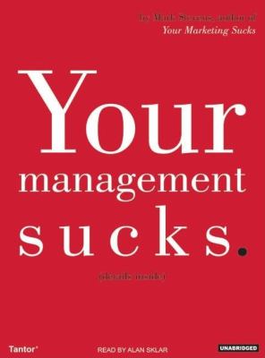 Your Management Sucks: Why You Have to Declare War on Yourself…and Your Business  2006 9781400102587 Front Cover