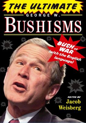 Ultimate George W. Bushisms Bush at War (with the English Language)  2007 9781416550587 Front Cover