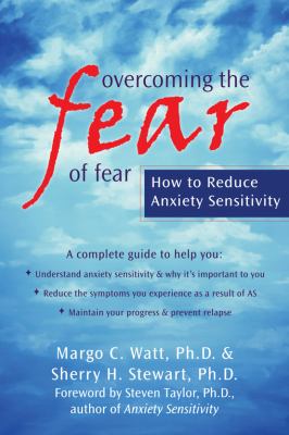 Overcoming the Fear of Fear How to Reduce Anxiety Sensitivity  2009 9781572245587 Front Cover