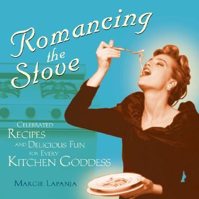 Romancing the Stove Celebrated Recipes and Delicious Fun for Every Kitchen Goddess  2002 9781573248587 Front Cover