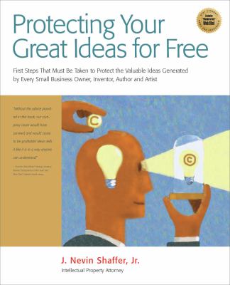 Protect Your Great Ideas for Free! Free Steps for Protecting the Valuable Ideas Generated by Every Business Owner, Entreprenuer, Inventor, Author, and Artist N/A 9781931644587 Front Cover