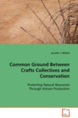 Common Ground Between Crafts Collectives and Conservation:   2008 9783639098587 Front Cover