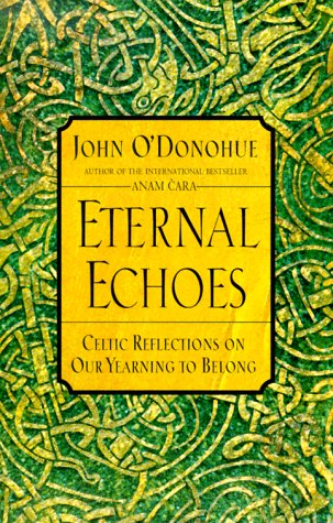 Eternal Echoes Celtic Reflections on Our Yearning to Belong N/A 9780060955588 Front Cover