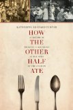 How the Other Half Ate A History of Working-Class Meals at the Turn of the Century  2014 9780520277588 Front Cover