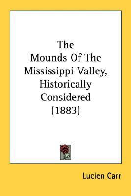 Mounds of the Mississippi Valley, Historically Considered N/A 9780548620588 Front Cover