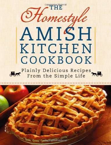 Homestyle Amish Kitchen Cookbook Plainly Delicious Recipes from the Simple Life  2010 9780736928588 Front Cover
