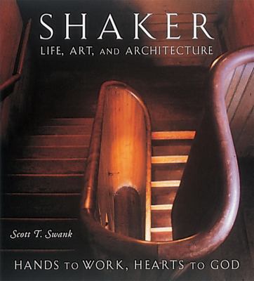 Shaker Life, Art, and Architecture - Hands to Work, Hearts to God  1999 9780789203588 Front Cover