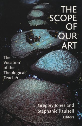 Scope of Our Art The Vocation of Theological Teacher  2001 9780802849588 Front Cover