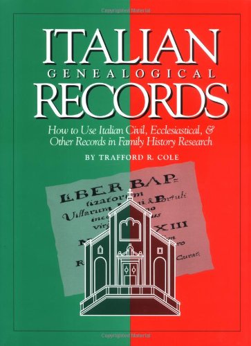 Italian Genealogical Records How to Use Italian Civil, Ecclesiastical, and Other Records in Family History Research N/A 9780916489588 Front Cover