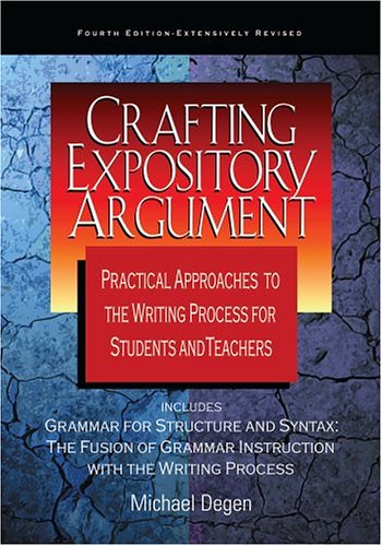 Crafting Expository Argument Practical Approaches to the Writing Process for Students and Teachers Fourth Edition 4th 2002 9780966512588 Front Cover