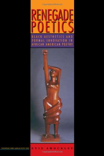 Renegade Poetics Black Aesthetics and Formal Innovation in African American Poetry  2011 9781609380588 Front Cover