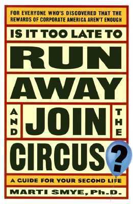 Is It Too Late to Run Away and Join the Circus? Finding the Life You Really Want  1998 9780028620589 Front Cover