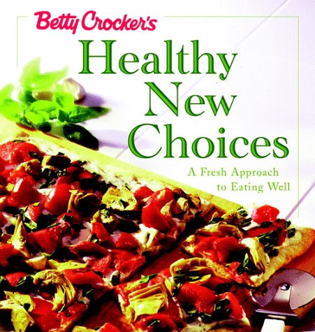 Betty Crocker's Healthy New Choices A Fresh Approach to Eating Well N/A 9780028633589 Front Cover
