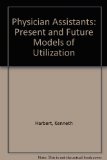 Physician Assistants Present and Future Models of Utilization  1986 9780030063589 Front Cover