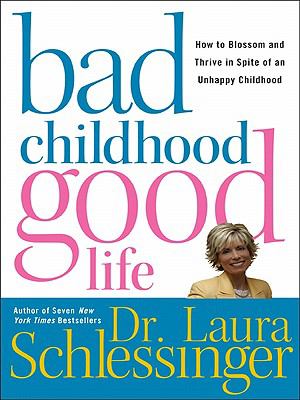Bad Childhood, Good Life How to Blossom and Thrive in Spite of an Unhappy Childhood N/A 9780061133589 Front Cover