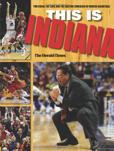 This Is INDIANA Tom Crean, the Team, and the Exciting Comeback of Hoosier Basketball  2012 9780253008589 Front Cover