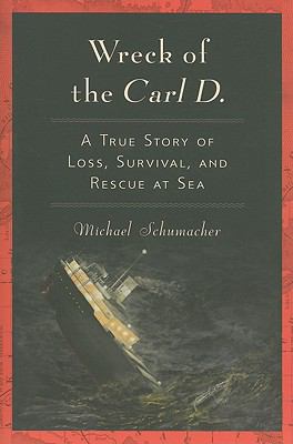 Wreck of the Carl D. A True Story of Loss, Survival, and Rescue at Sea  2010 9780253222589 Front Cover