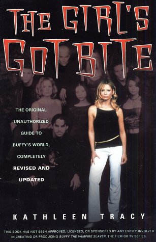 Girl's Got Bite The Original Unauthorized Guide to Buffy's World, Completely Revised and Updated Through Season Seven 2nd 2003 (Revised) 9780312312589 Front Cover