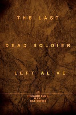 Last Dead Soldier Left Alive  N/A 9780595418589 Front Cover