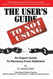User's Guide to Not Using - an Expert Guide to Recovery from Addiction  N/A 9780615688589 Front Cover