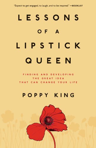Lessons of a Lipstick Queen Finding and Developing the Great Idea That Can Change Your Life  2009 9780743299589 Front Cover