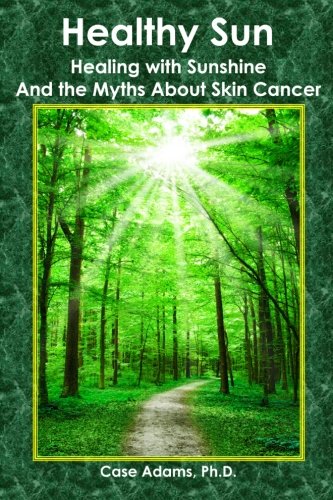 Healthy Sun Healing with Sunshine and the Myths about Skin Cancer  2009 9780981604589 Front Cover