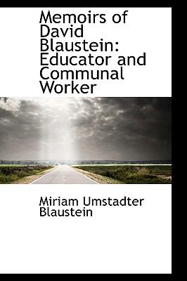 Memoirs of David Blaustein: Educator and Communal Worker  2009 9781103939589 Front Cover