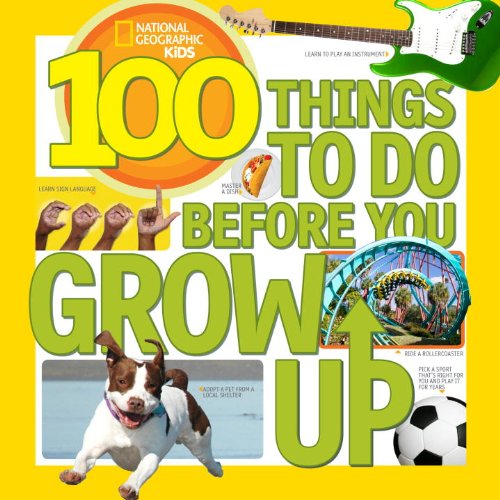 100 Things to Do Before You Grow Up   2014 9781426315589 Front Cover
