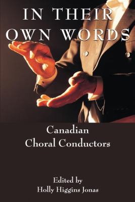 In Their Own Words Canadian Choral Conductors  2001 9781550023589 Front Cover