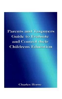 Parents and Taxpayers Guide to Evaluate and Control Their Children's Education N/A 9781585009589 Front Cover