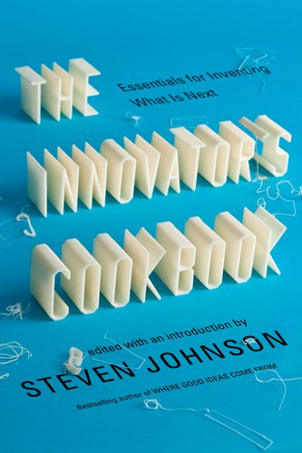 Innovator's Cookbook Essentials for Inventing What Is Next  2011 9781594485589 Front Cover